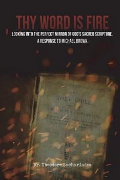 Paperback Thy Word is Fire: Looking into the Perfect Mirror of God's Sacred Scripture. A Response to Michael Brown. Book