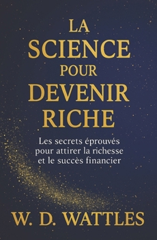 La Science Pour Devenir Riche: Les Secrets Éprouvés Pour Attirer La Richesse Et Le Succès Financier (French Edition)