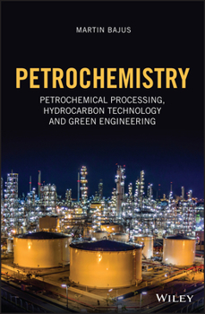 Hardcover Petrochemistry: Petrochemical Processing, Hydrocarbon Technology and Green Engineering Book