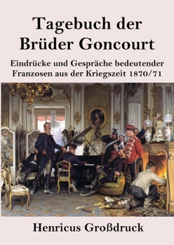 Paperback Tagebuch der Brüder Goncourt (Großdruck): Eindrücke und Gespräche bedeutender Franzosen aus der Kriegszeit 1870-71 [German] Book