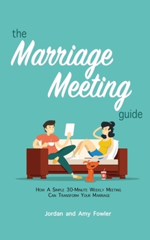 Paperback The Marriage Meeting Guide: How a Simple 30-Minute Weekly Meeting Can Transform Your Marriage Book