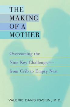Hardcover The Making of a Mother: Overcoming the Nine Key Challenges from Crib to Empty Nest Book