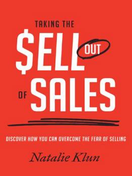 Hardcover Taking the Sell out of Sales: Discover How You Can Overcome the Fear of Selling Book