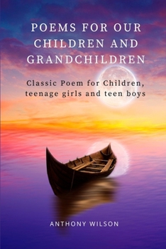 Paperback Poems For Our Children And Grandchildren: Classic Poem for Children, Teenage girls and Teen boys Book