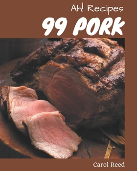 Paperback Ah! 99 Pork Recipes: Happiness is When You Have a Pork Cookbook! Book