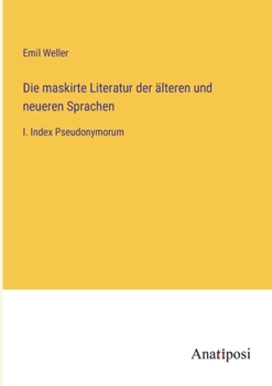 Paperback Die maskirte Literatur der älteren und neueren Sprachen: I. Index Pseudonymorum [German] Book