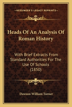 Paperback Heads Of An Analysis Of Roman History: With Brief Extracts From Standard Authorities For The Use Of Schools (1850) Book