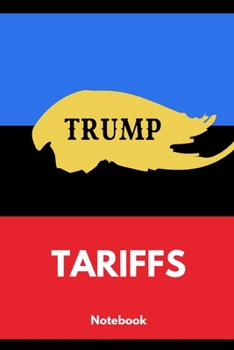 Trump Tariffs Notebook: Funny Blank Political Notebook | Tariff Man Gag Gift for Supporters | College Ruled Presidential Journal