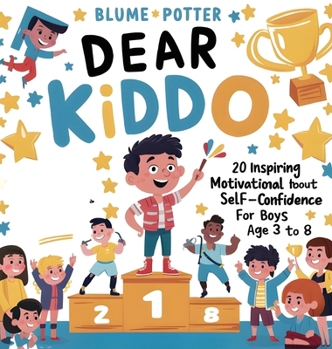 Dear Kiddo: 20 Inspiring and Motivational Stories about Self-Confidence for Boys age 3 to 8 (Dear Kiddo - Motivational Books for the Boy Child)