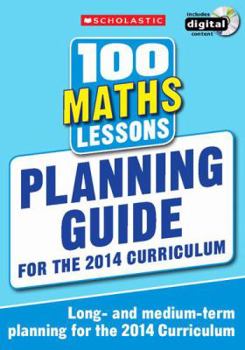 Paperback 100 Maths Lessons: Planning Guide (100 Lessons - New Curriculum) [Unknown] Book