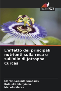 Paperback L'effetto dei principali nutrienti sulla resa e sull'olio di Jatropha Curcas [Italian] Book