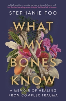 Paperback What My Bones Know: A Memoir of Healing from Complex Trauma Book