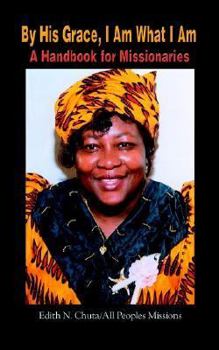 Paperback By His Grace, I Am What I Am: A Handbook for Missionaries Book