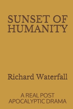 Paperback Sunset of Humanity: A Real Post Apocalyptic Drama Book