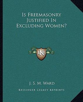 Paperback Is Freemasonry Justified In Excluding Women? Book