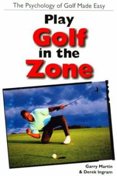 Paperback Play Golf in the Zone: The Psychology of Golf Made Easy Book