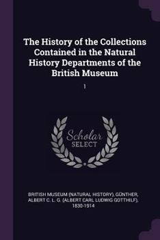 Paperback The History of the Collections Contained in the Natural History Departments of the British Museum: 1 Book