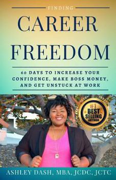 Paperback Finding Career Freedom: 60 Days to Increase Your Confidence, Make Boss Money, and Get Unstuck at Work Book