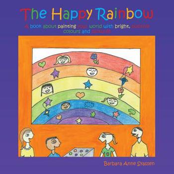 Paperback The Happy Rainbow: A book about painting your world with bright, positive colors and pictures Book