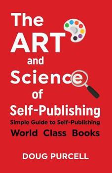 Paperback The Art and Science of Self-Publishing: Simple Guide to Self-Publishing World-Class Books Book