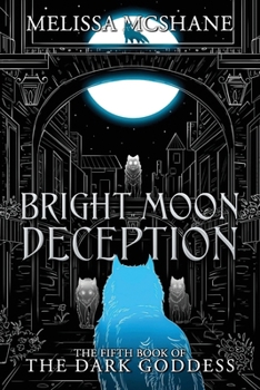 Bright Moon Deception: The Fifth Book of the Dark Goddess (The Books of the Dark Goddess)