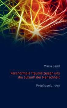 Paperback Paranormale Träume zeigen uns die Zukunft der Menschheit: Prophezeiungen [German] Book