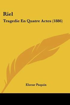 Paperback Riel: Tragedie En Quatre Actes (1886) [French] Book