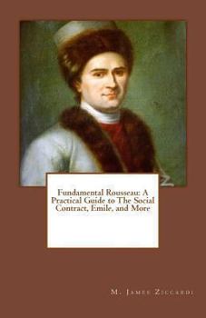 Paperback Fundamental Rousseau: A Practical Guide to The Social Contract, Emile, and More Book