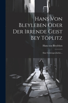 Paperback Hans Von Bleyleben Oder Der Irrende Geist Bey Töplitz: Eine Geistergeschichte... [Czech] Book