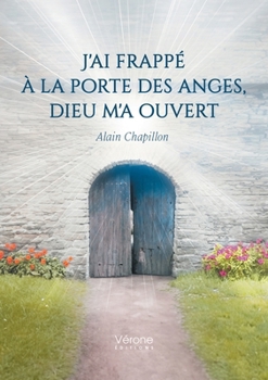 Paperback J'ai frappé à la porte des anges, Dieu m'a ouvert [French] Book