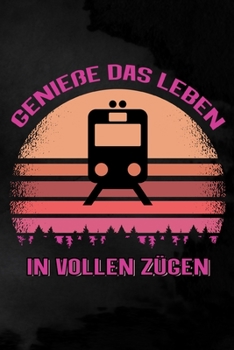 Genieße das Leben in vollen Zügen: Blanko Notizbuch für Eisenbahnliebhaber | 6 x 9 Zoll, ca. A5 |100 Seiten | Blanko | Notizbuch für die Arbeit oder Freizeit (German Edition)