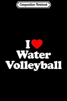 Composition Notebook: Water Volleyball Love Heart Funny Gift Journal/Notebook Blank Lined Ruled 6x9 100 Pages