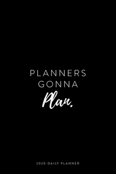 2020 Daily Planner; Planners Gonna Plan: Personal Organizer and Agenda Planner (2020 Daily, Weekly and Monthly Calendar Planners and Appointment Books)
