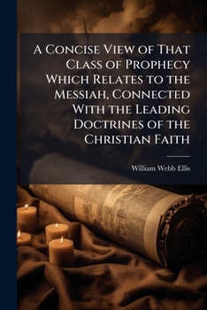 Paperback A Concise View of That Class of Prophecy Which Relates to the Messiah, Connected With the Leading Doctrines of the Christian Faith Book