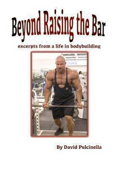 Paperback Beyond Raising the Bar: excerpts from a life in bodybuilding Book