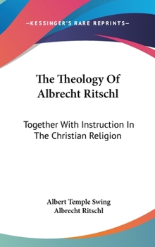 Hardcover The Theology Of Albrecht Ritschl: Together With Instruction In The Christian Religion Book