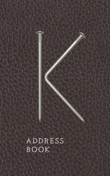 K Address Book: Nails And Faux Leather Motif Monogram Letter "K" Password And Address Keeper