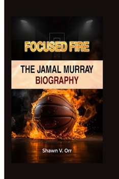 Focused Fire: The Jamal Murray Biography (The Playbook (Sports Biographies))