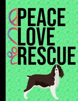 Peace Love Rescue: School Composition Notebook 100 Pages Wide Ruled Lined Paper English Springer Spaniel Rescue Dog Green Cover