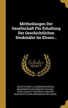 Hardcover Mittheilungen Der Gesellschaft F?r Erhaltung Der Geschichtlichen Denkm?ler Im Elsass... [French] Book