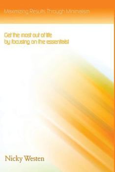 Paperback Maximizing Results Through Minimalism: Get the most out of life by focusing only on the essentials! Book