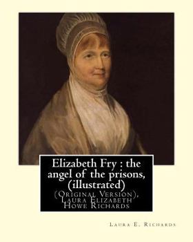 Elizabeth Fry: The Angel of the Prisons