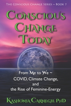 Paperback Conscious Change Today: From Me to We COVID, Climate Change, and the Rise of Feminine-Energy Book