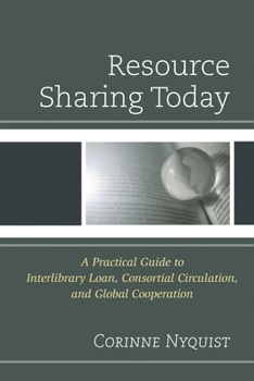 Paperback Resource Sharing Today: A Practical Guide to Interlibrary Loan, Consortial Circulation, and Global Cooperation Book