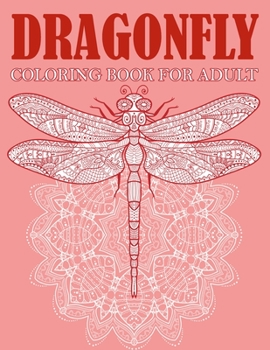 Paperback dragonfly coloring books for adult: Adult Coloring Book with Gorgeous Magical Wonderful Dragonflies, Stress Relieving, Relaxing Coloring Book For Grow Book