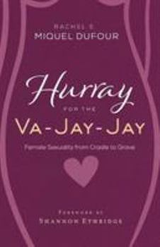 Paperback Hurray for the Va-Jay-Jay: Female Sexuality from Cradle to Grave Book