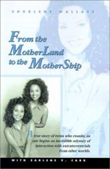 Paperback From the Motherland to the Mothership: A True Story of Twins Who Reunite, as One Begins an Incredible Odyssey of Interaction with Extraterrestrials fr Book