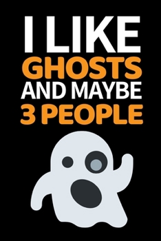 Paperback I Like Ghosts And Maybe 3 People: Funny Ghost Hunting Notebook/Journal (6" X 9") Ghost Hunters Gift Ideas Book