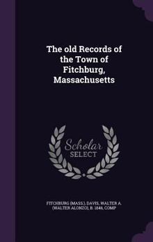 The Old Records of the Town of Fitchburg, Massachusetts