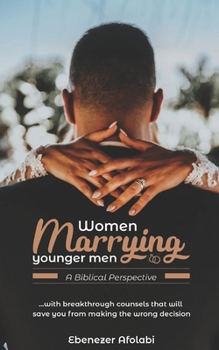 Paperback Women Marrying Younger Men: A Biblical Perspective: . . . With breakthrough counsels that will save you from making the wrong choice Book